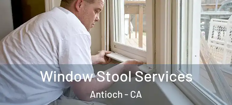  Window Stool Services Antioch - CA